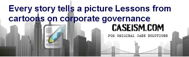 Every Story Tells a Picture: Lessons from Cartoons on Corporate Governance Case Solution Every Story Tells a Picture: Lessons from Cartoons on Corporate Governance Case Solution
